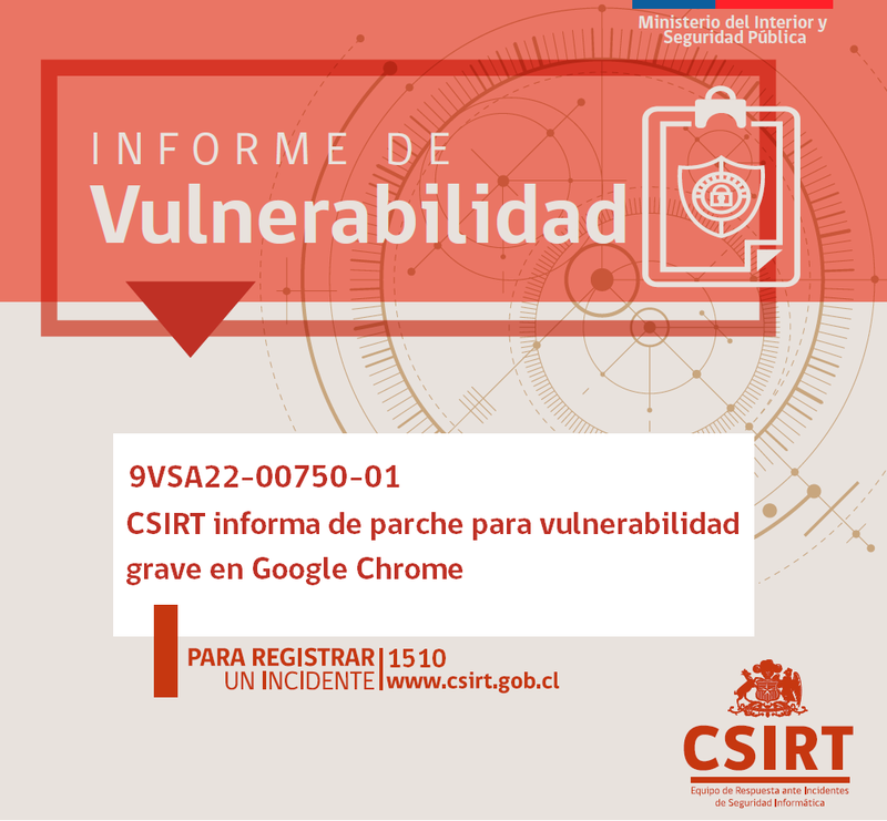 9VSA22-00750-01 CSIRT comparte información de parche para nueva vulnerabilidad en Google Chrome